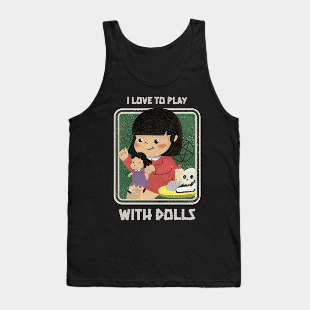 Retro Cute Goth Halloween Voodoo Doll - I Love to Play With Dolls Parody Tank Top by PUFFYP